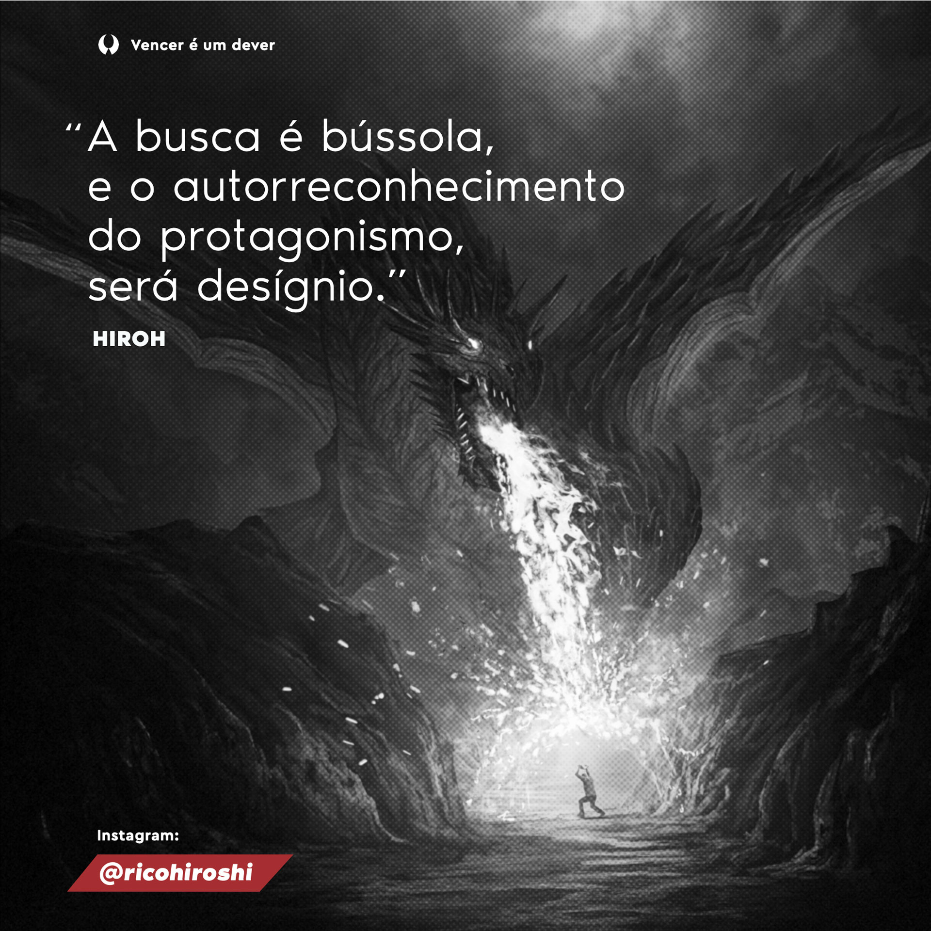 A busca é bússola, e o autorreconhecimento do protagonismo, será desígno. - Hiroh